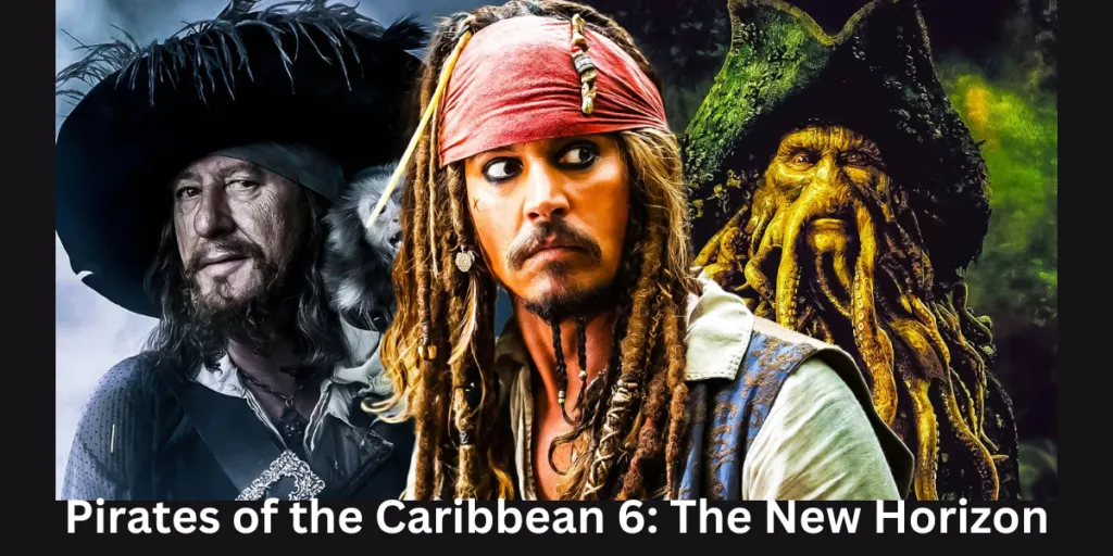 Pirates of the Caribbean 6: The New Horizon, Cast, Release Date
